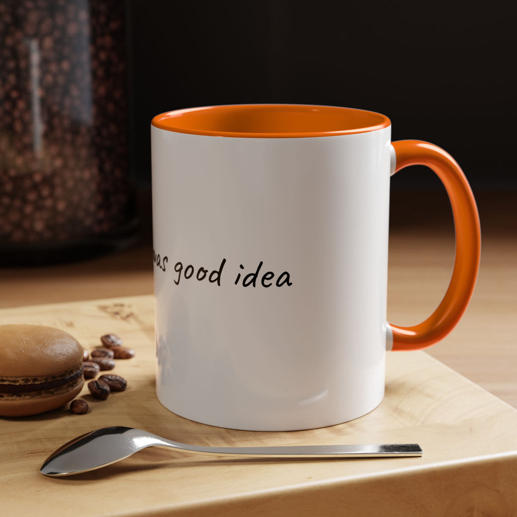 Coffee Mug — "Last night was a good idea" Ceramic Mug (11/15oz) - 9 COLORS