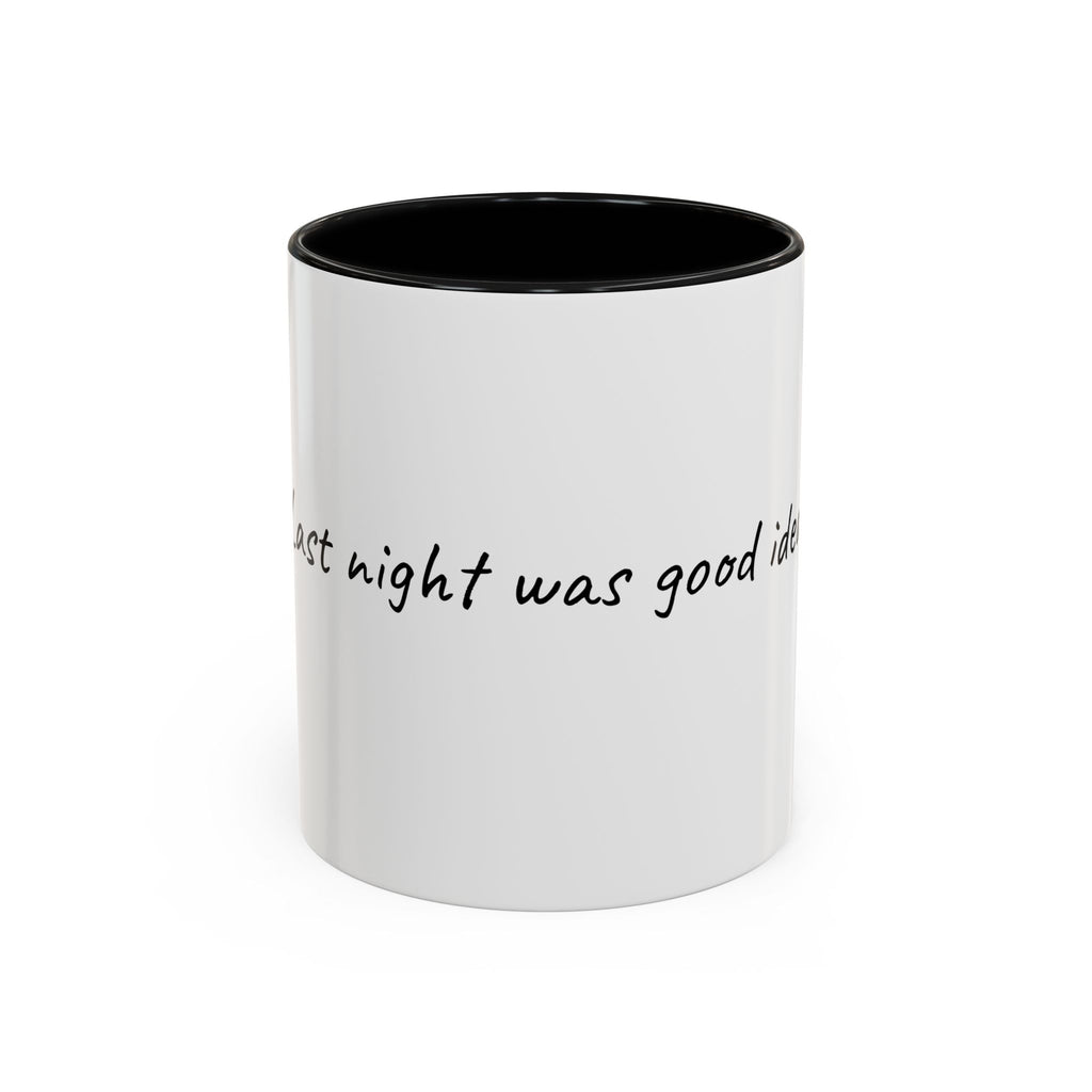Coffee Mug — "Last night was a good idea" Accent Ceramic Mug (11/15oz)
