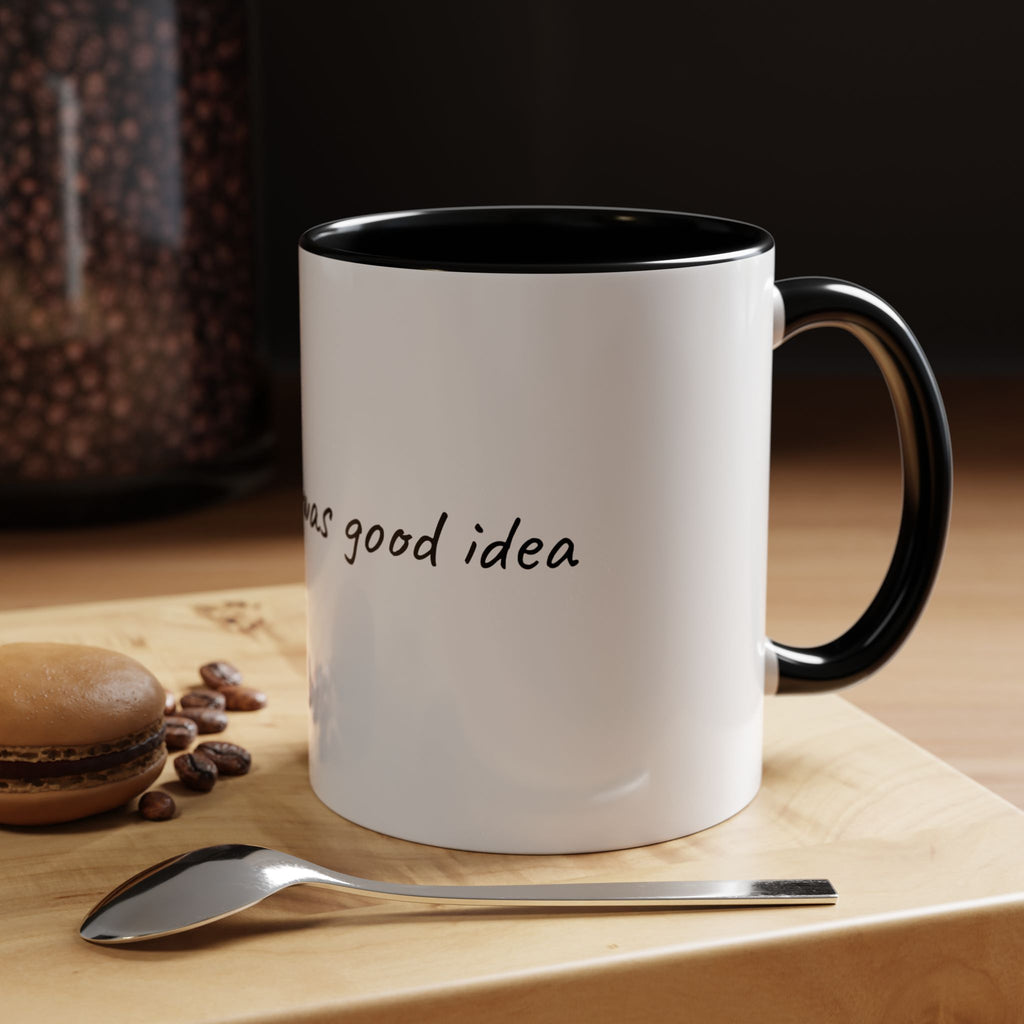 Coffee Mug — "Last night was a good idea" Ceramic Mug (11/15oz) - 9 COLORS