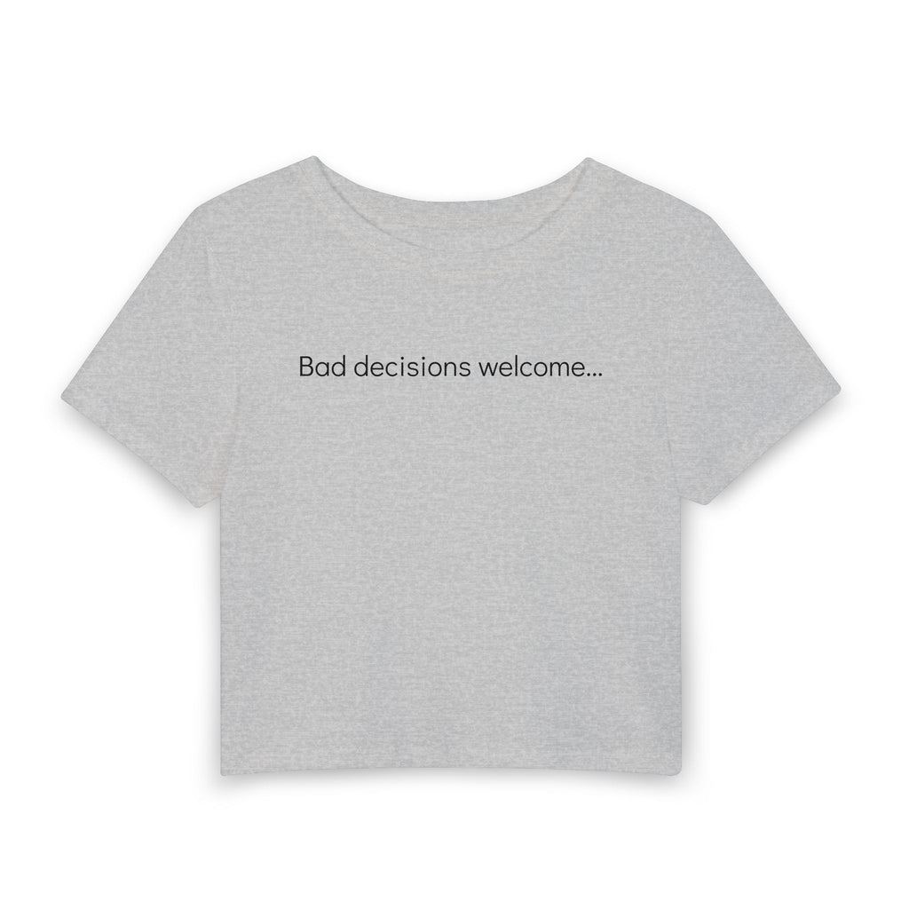 "Bad decisions welcome..." Women's Baby Tee — Minimalist Crop T-Shirt