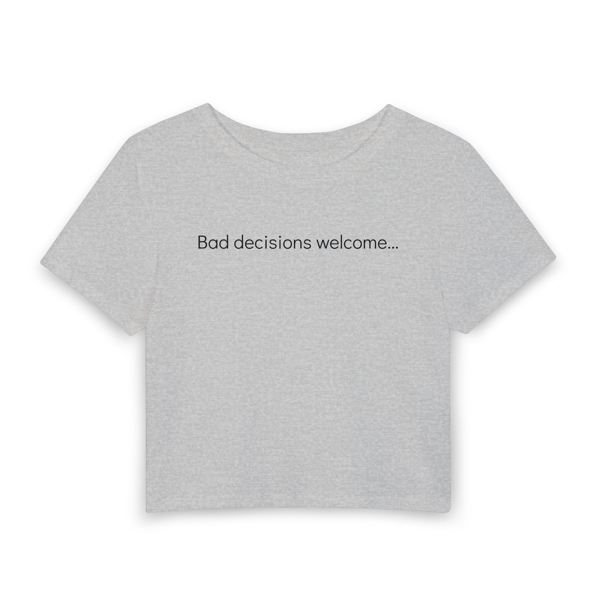 "Bad decisions welcome..." Women's Baby Tee — Minimalist Crop T-Shirt