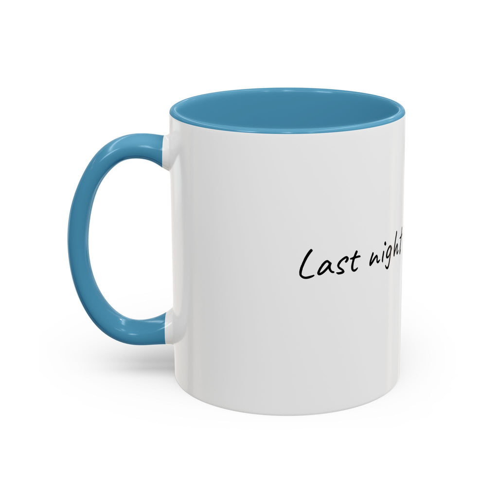 Coffee Mug — "Last night was a good idea" Accent Ceramic Mug (11/15oz)