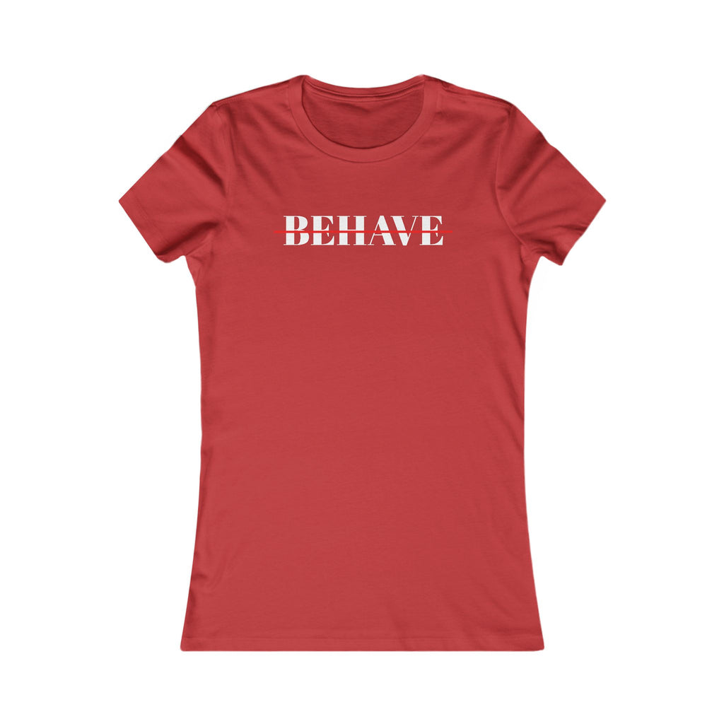 Behave Strikethrough -  Women's Fitted 'colette' Graphic T-Shirt - 15 COLORS