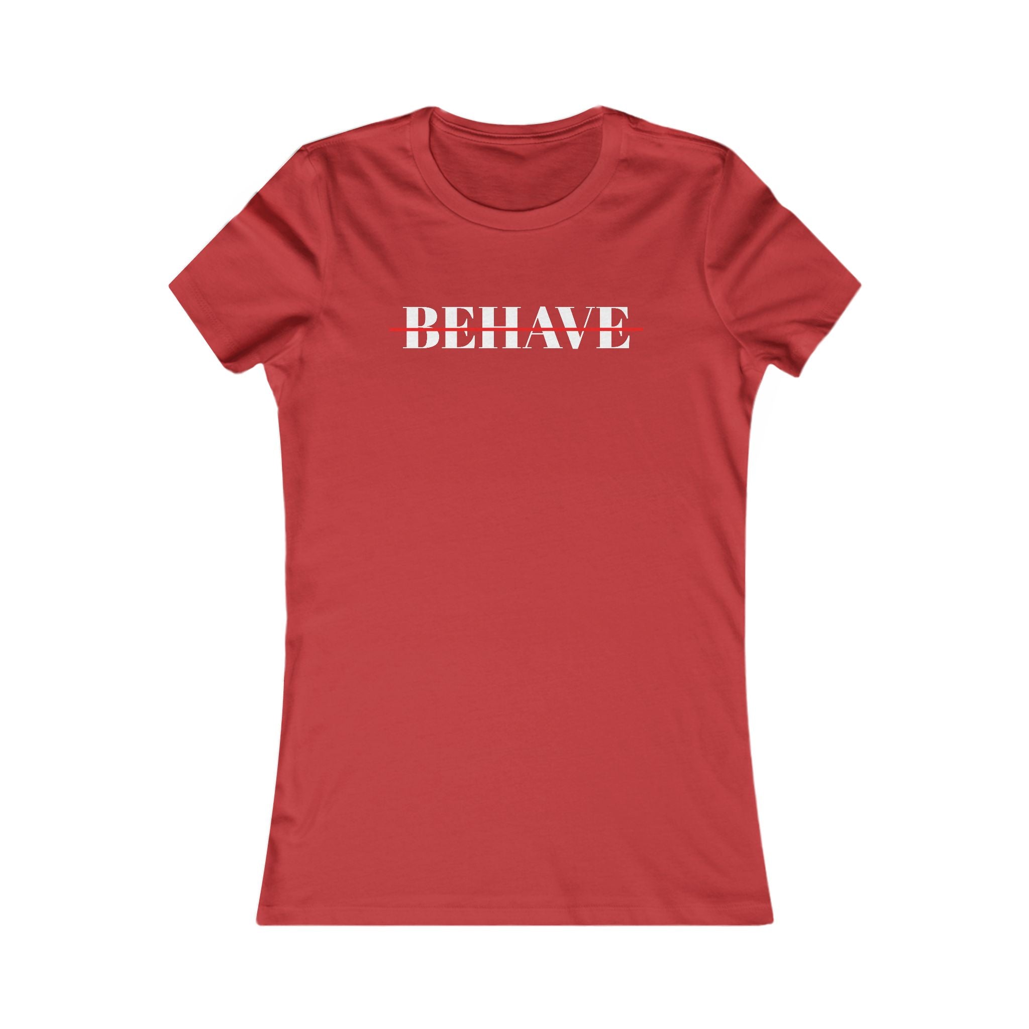Behave Strikethrough -  Women's Fitted 'colette' Graphic T-Shirt - 15 COLORS