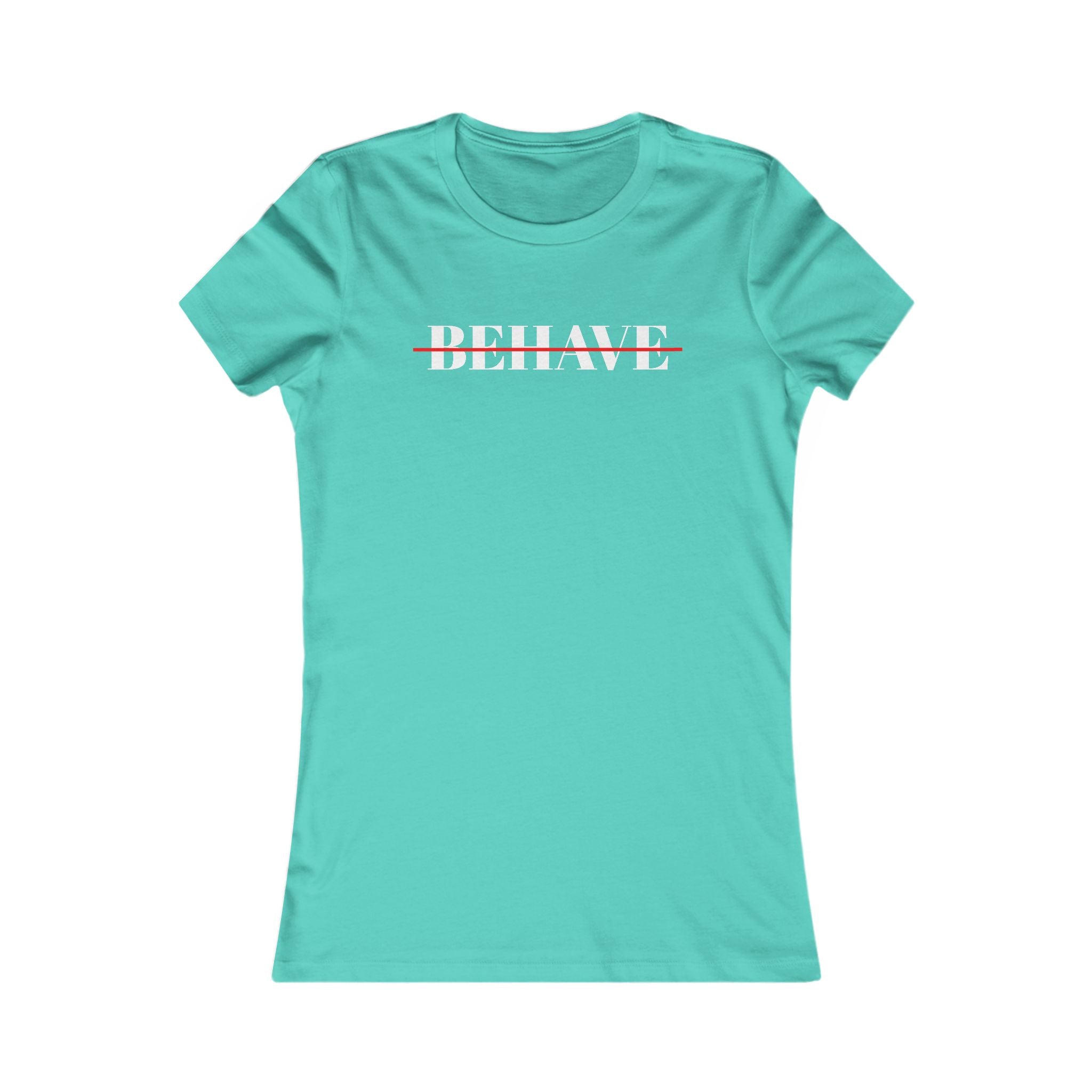 Behave Strikethrough -  Women's Fitted 'colette' Graphic T-Shirt - 15 COLORS