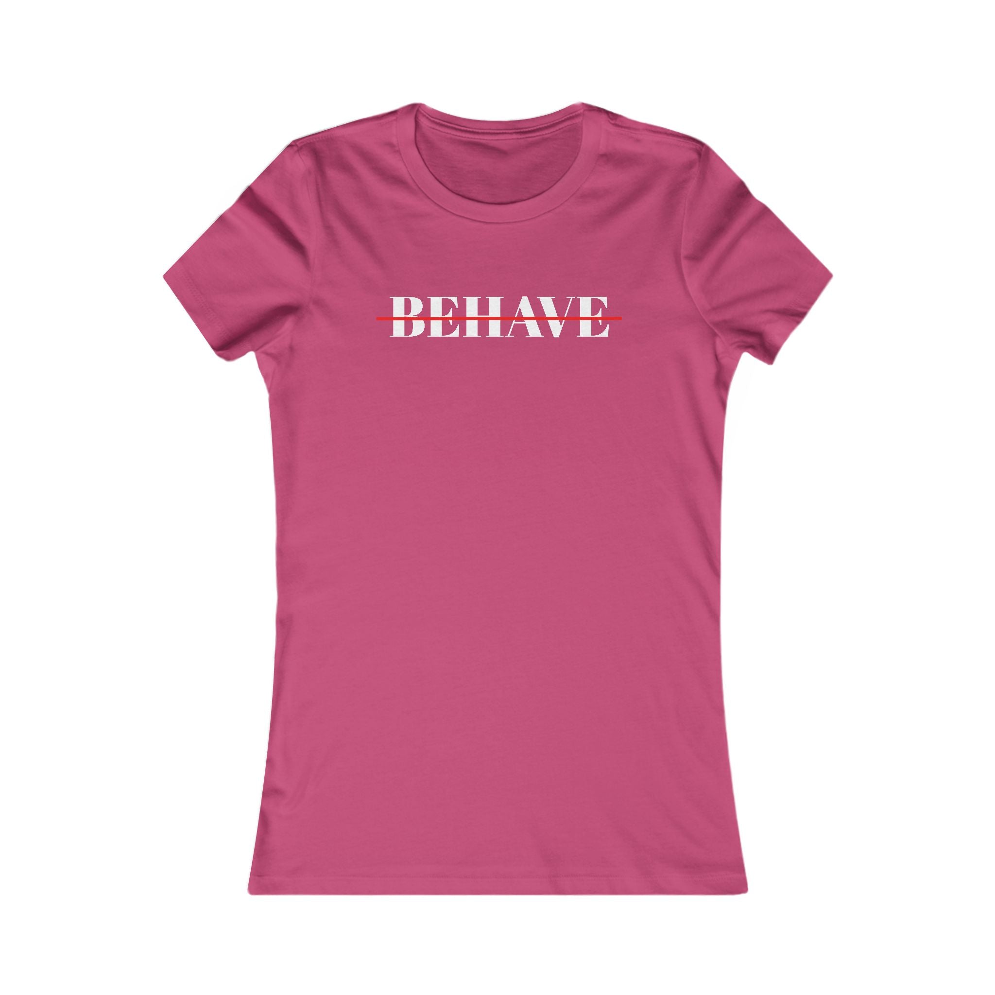 Behave Strikethrough -  Women's Fitted 'colette' Graphic T-Shirt - 15 COLORS