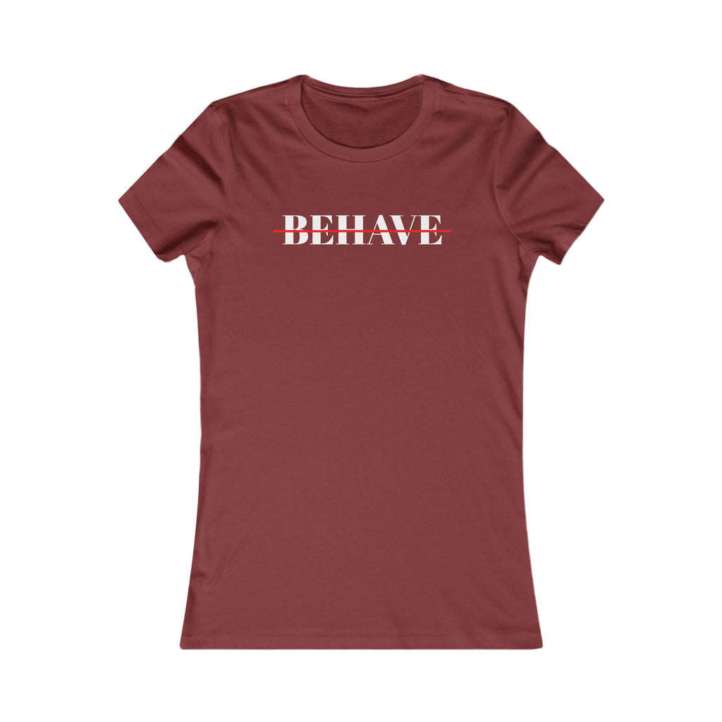 Behave Strikethrough -  Women's Fitted 'colette' Graphic T-Shirt - 15 COLORS
