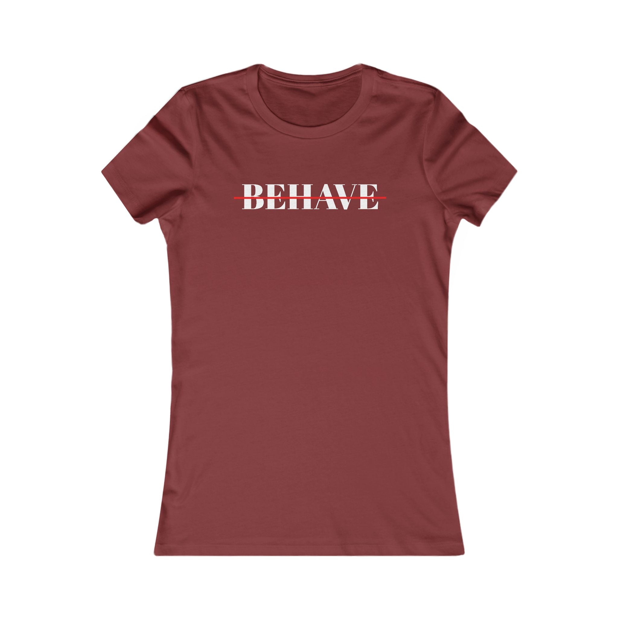 Behave Strikethrough -  Women's Fitted 'colette' Graphic T-Shirt - 15 COLORS