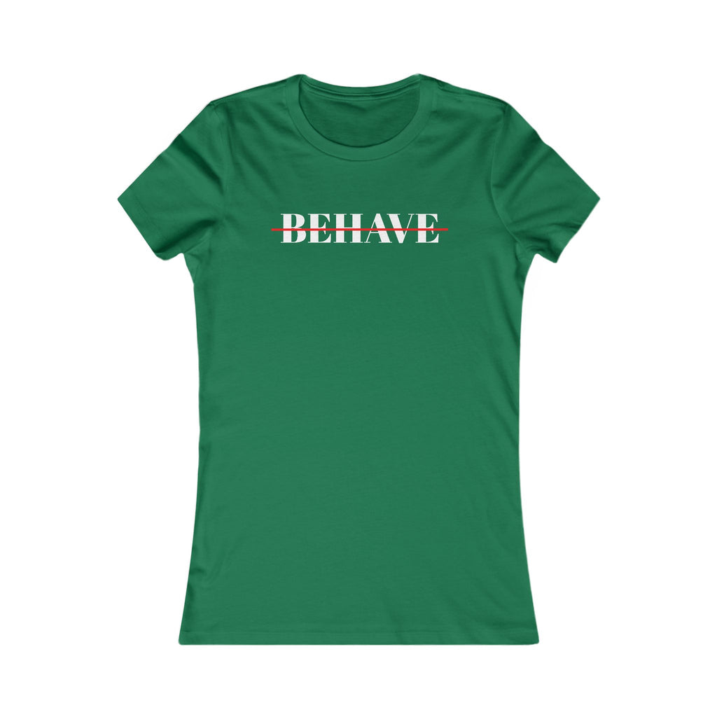 Behave Strikethrough -  Women's Fitted 'colette' Graphic T-Shirt - 15 COLORS