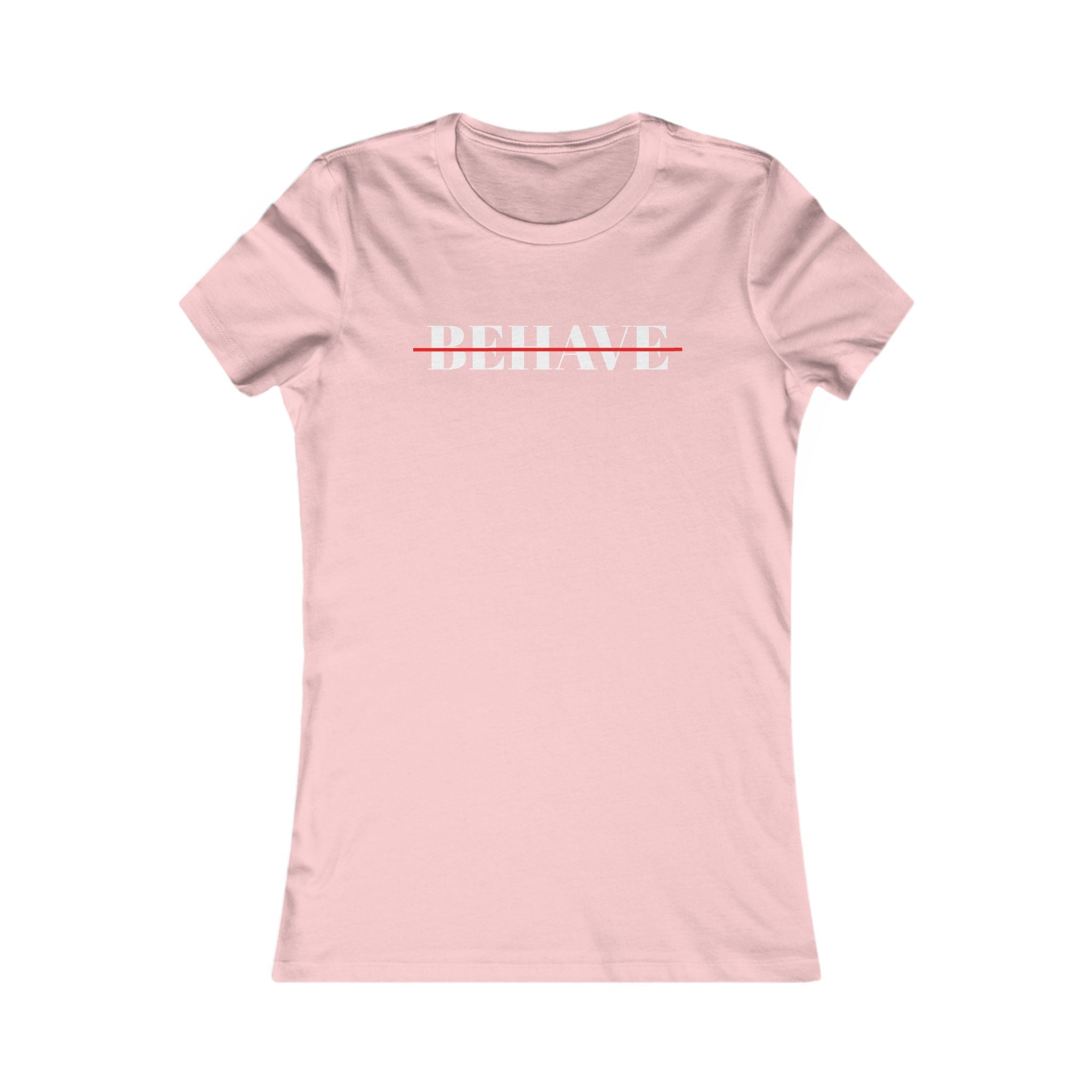 Behave Strikethrough -  Women's Fitted 'colette' Graphic T-Shirt - 15 COLORS