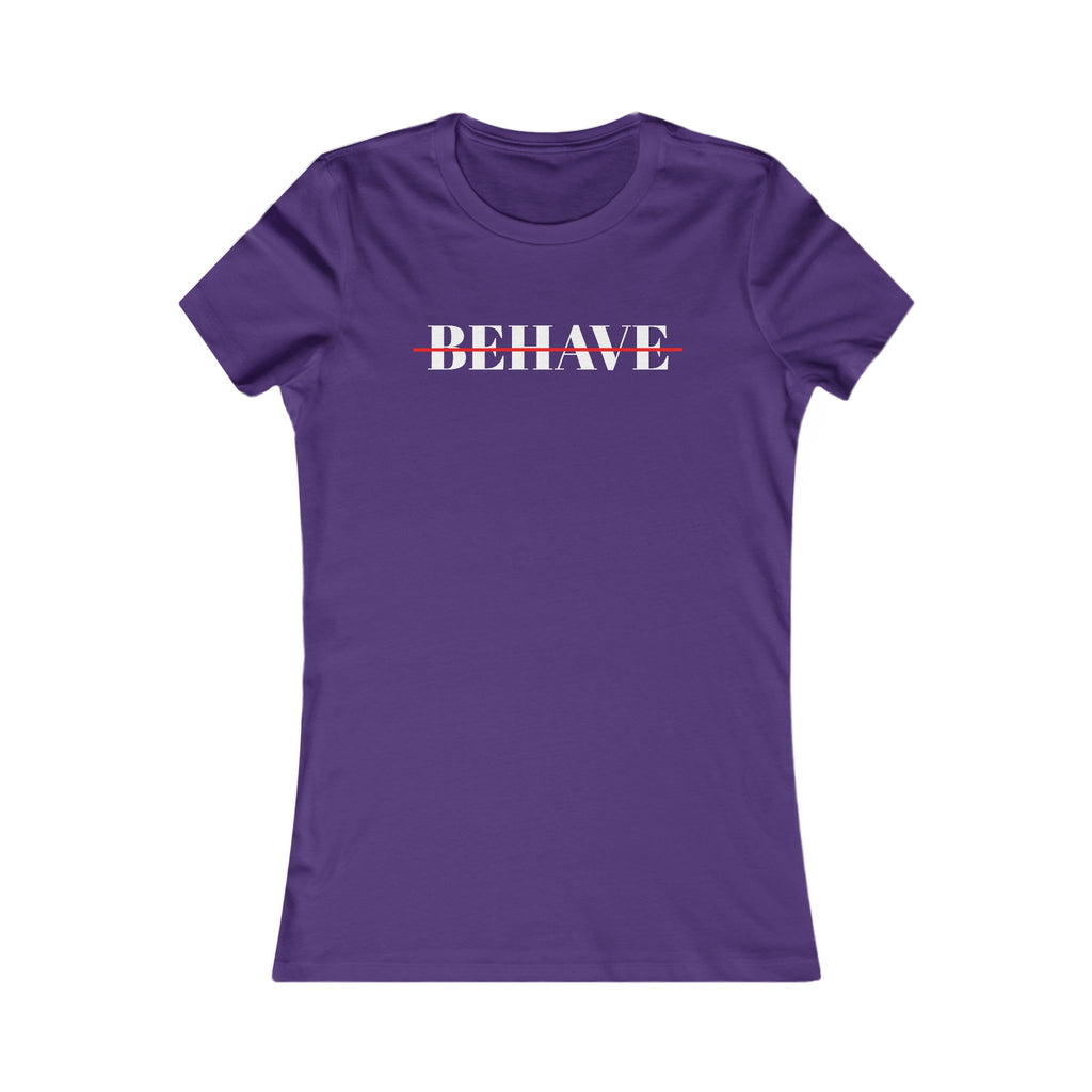 Behave Strikethrough -  Women's Fitted 'colette' Graphic T-Shirt - 15 COLORS