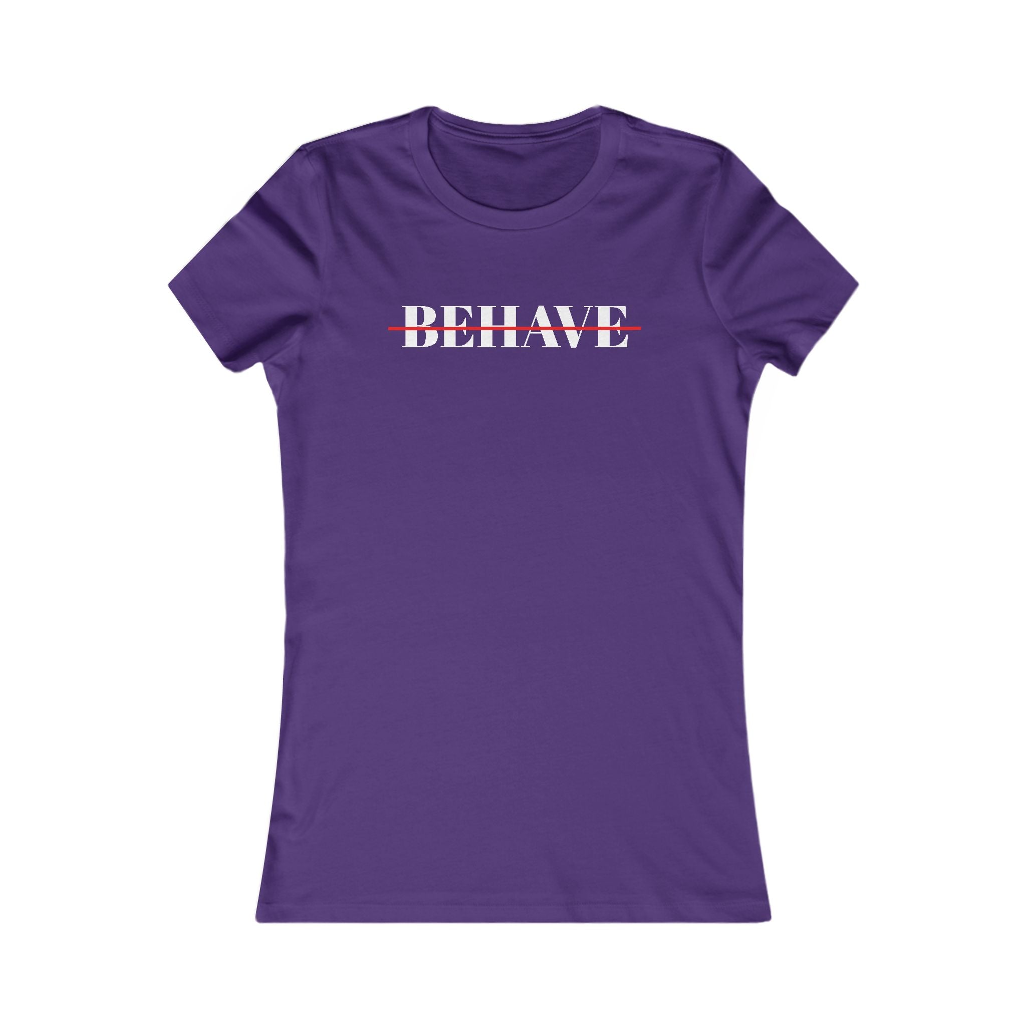 Behave Strikethrough -  Women's Fitted 'colette' Graphic T-Shirt - 15 COLORS