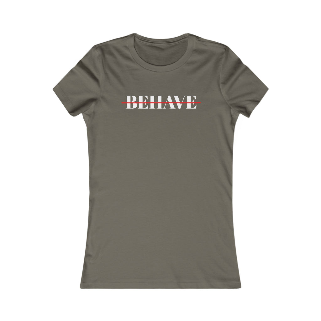 Behave Strikethrough -  Women's Fitted 'colette' Graphic T-Shirt - 15 COLORS