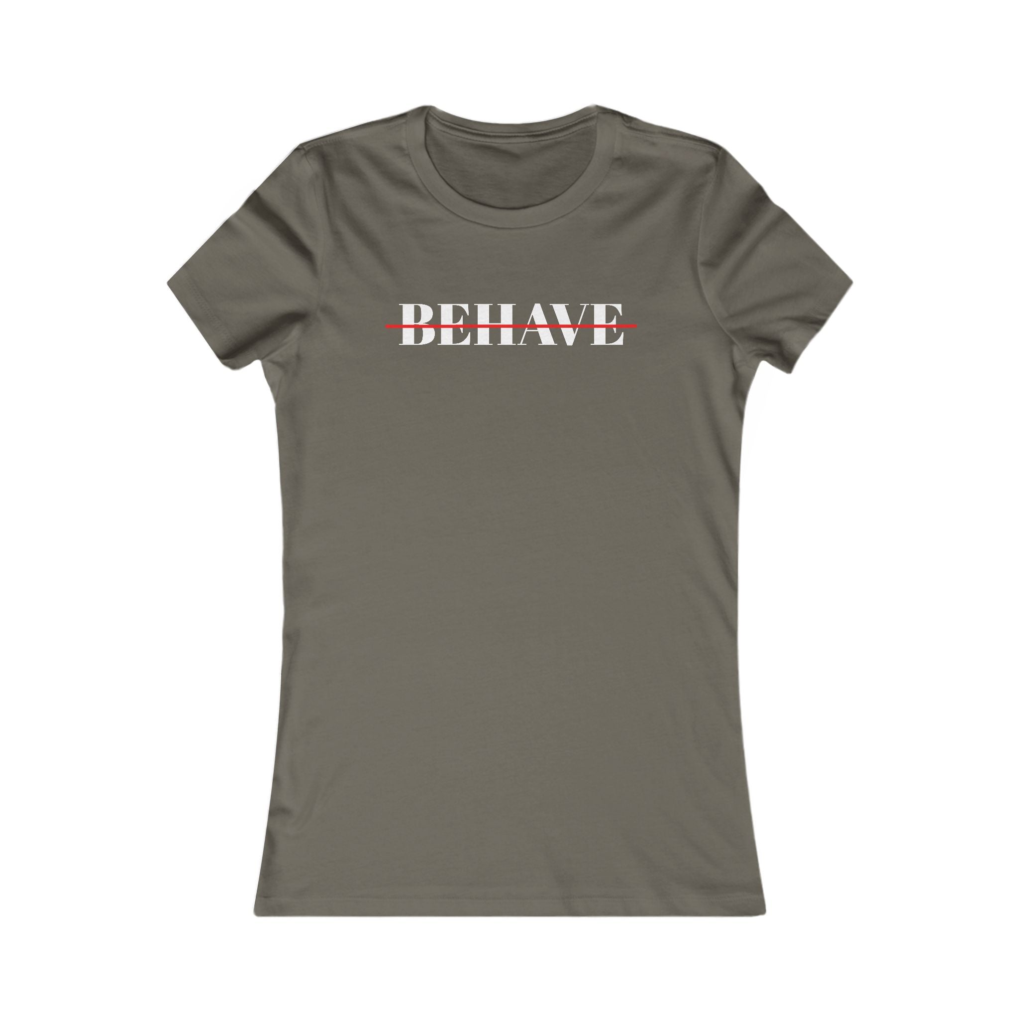 Behave Strikethrough -  Women's Fitted 'colette' Graphic T-Shirt - 15 COLORS