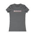 Behave Strikethrough -  Women's Fitted 'colette' Graphic T-Shirt - 15 COLORS