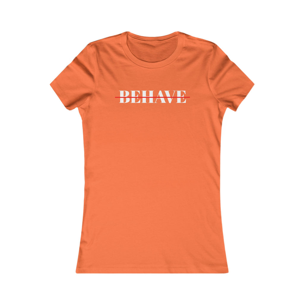 Behave Strikethrough -  Women's Fitted 'colette' Graphic T-Shirt - 15 COLORS