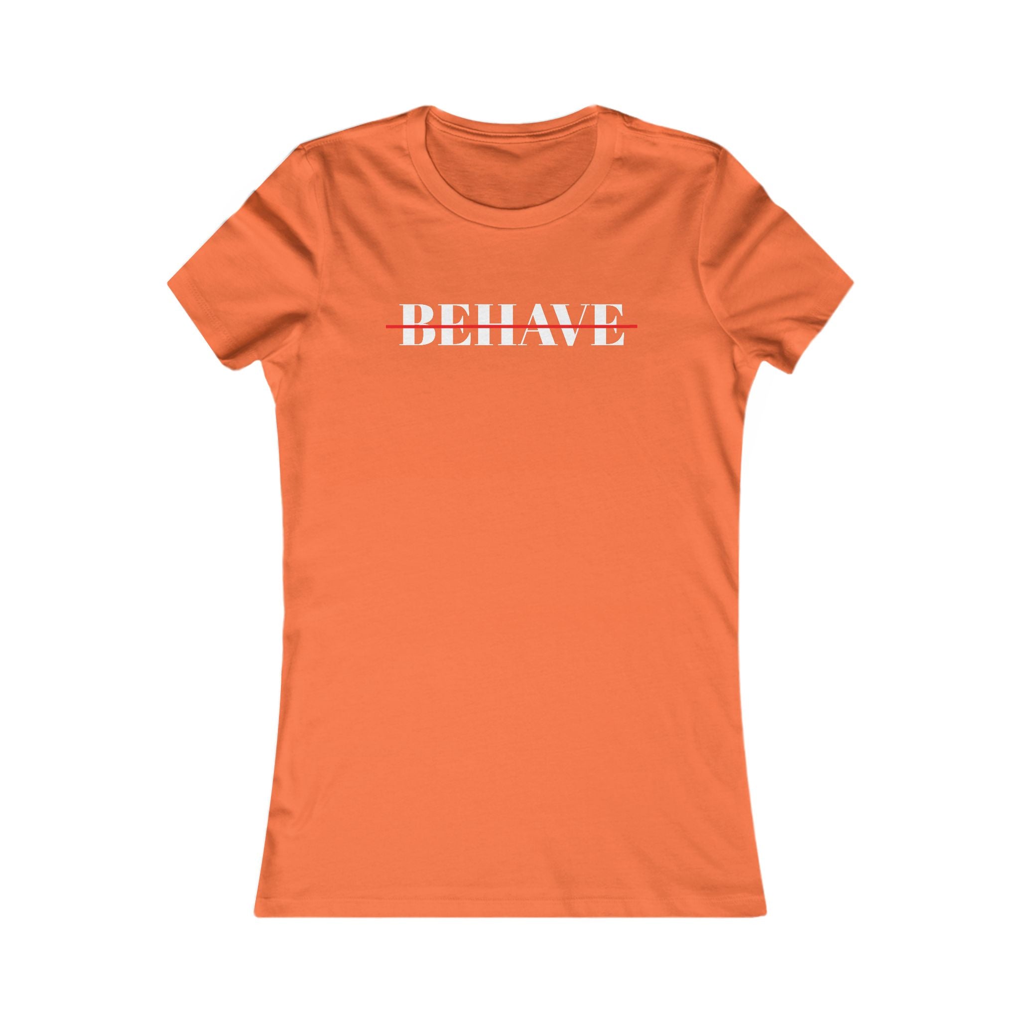 Behave Strikethrough -  Women's Fitted 'colette' Graphic T-Shirt - 15 COLORS