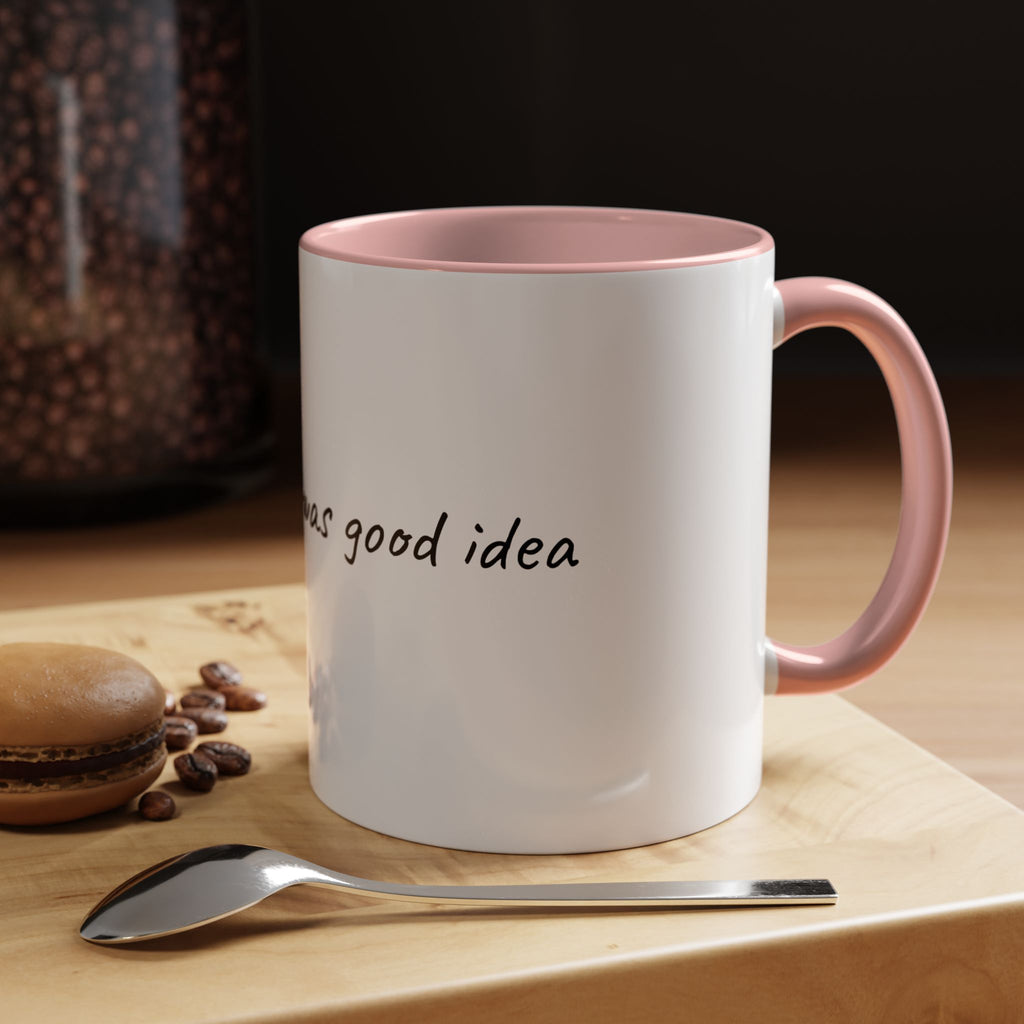 Coffee Mug — "Last night was a good idea" Ceramic Mug (11/15oz) - 9 COLORS