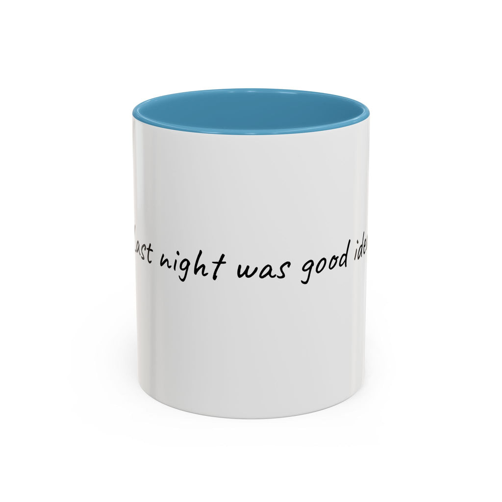 Coffee Mug — "Last night was a good idea" Accent Ceramic Mug (11/15oz)