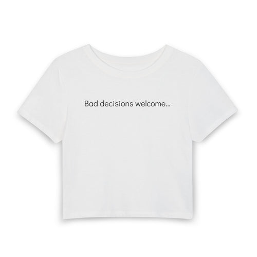"Bad decisions welcome..." Women's Baby Tee — Minimalist Crop T-Shirt
