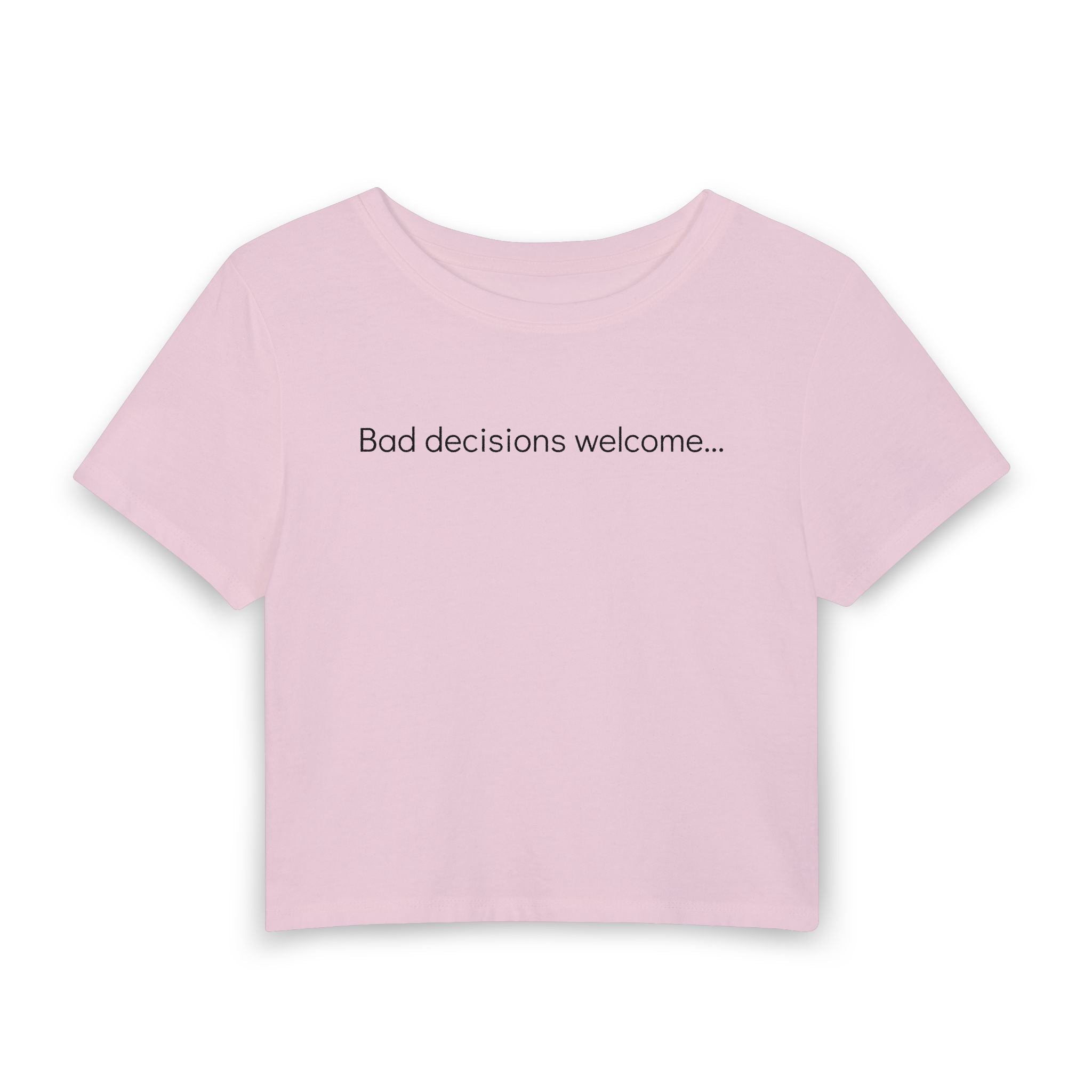 "Bad decisions welcome..." Women's Baby Tee — Minimalist Crop T-Shirt