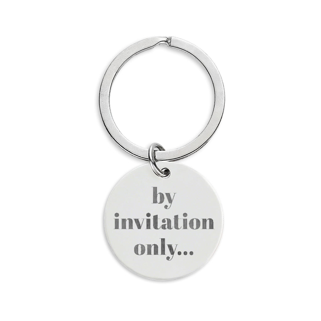 Engraved Stainless Steel Round Keychain — “by invitation only...”