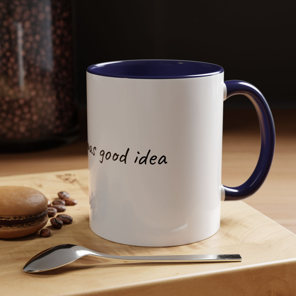 Coffee Mug — "Last night was a good idea" Ceramic Mug (11/15oz) - 9 COLORS