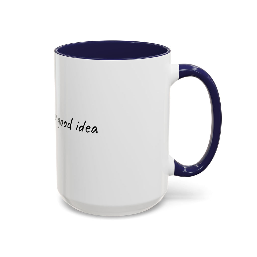 Coffee Mug — "Last night was a good idea" Accent Ceramic Mug (11/15oz)