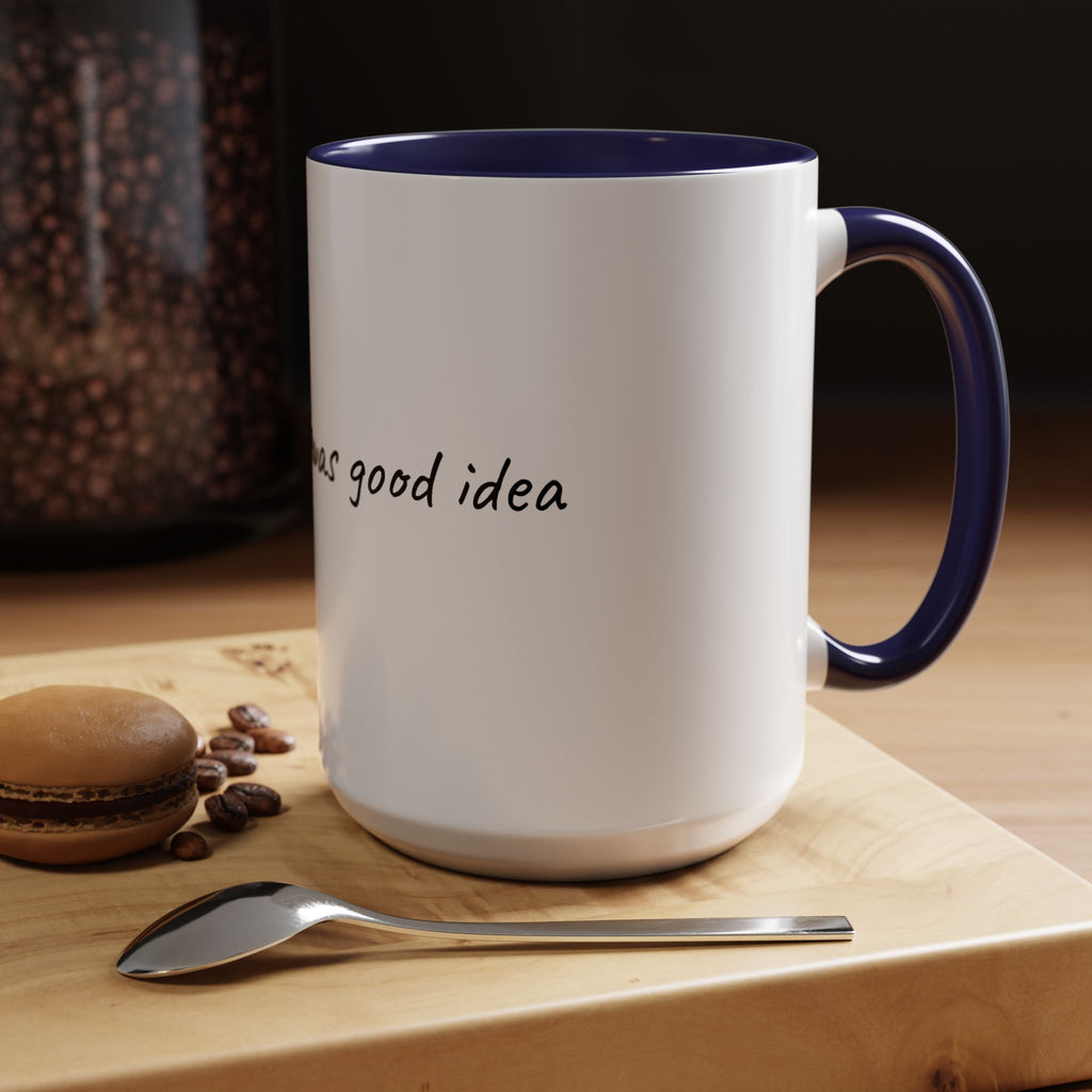Coffee Mug — "Last night was a good idea" Ceramic Mug (11/15oz) - 9 COLORS