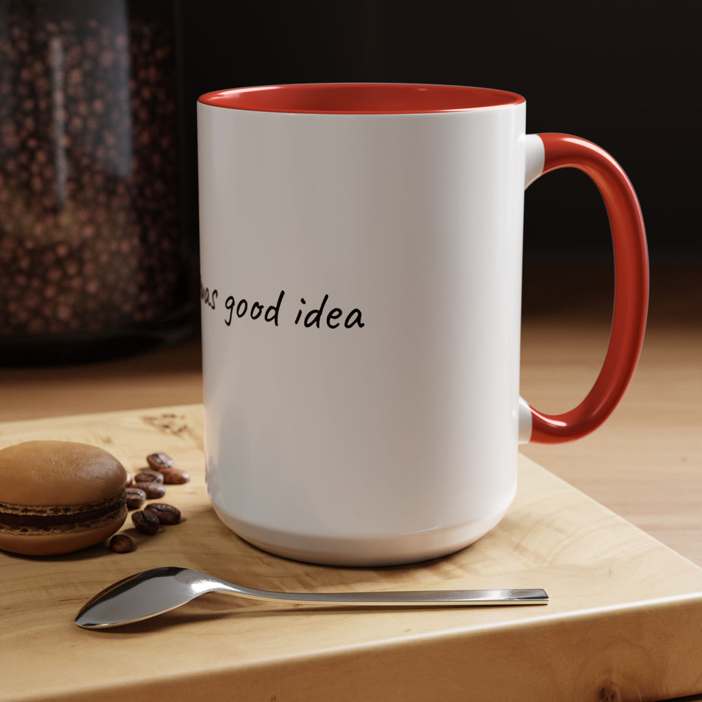 Coffee Mug — "Last night was a good idea" Ceramic Mug (11/15oz) - 9 COLORS