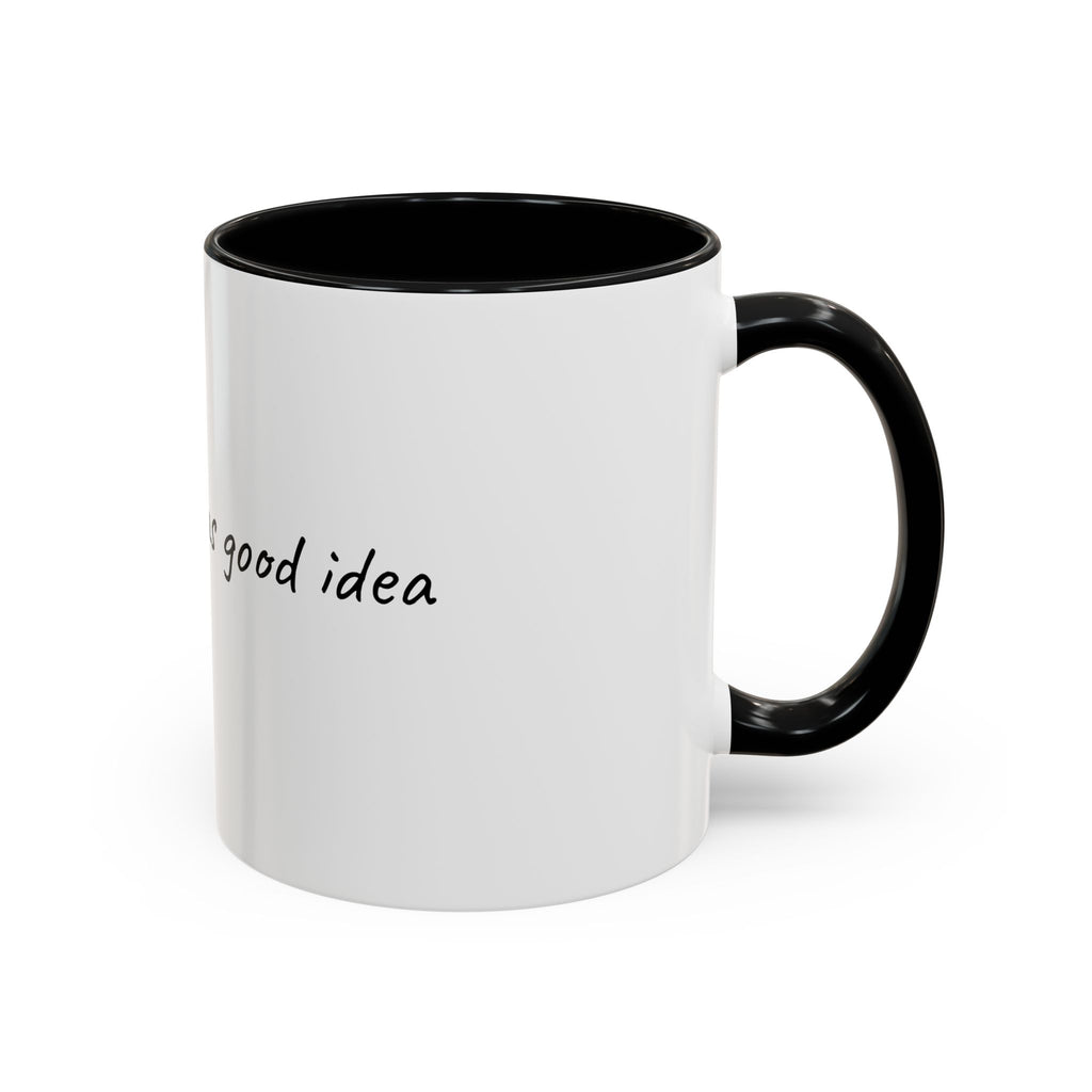Coffee Mug — "Last night was a good idea" Accent Ceramic Mug (11/15oz)