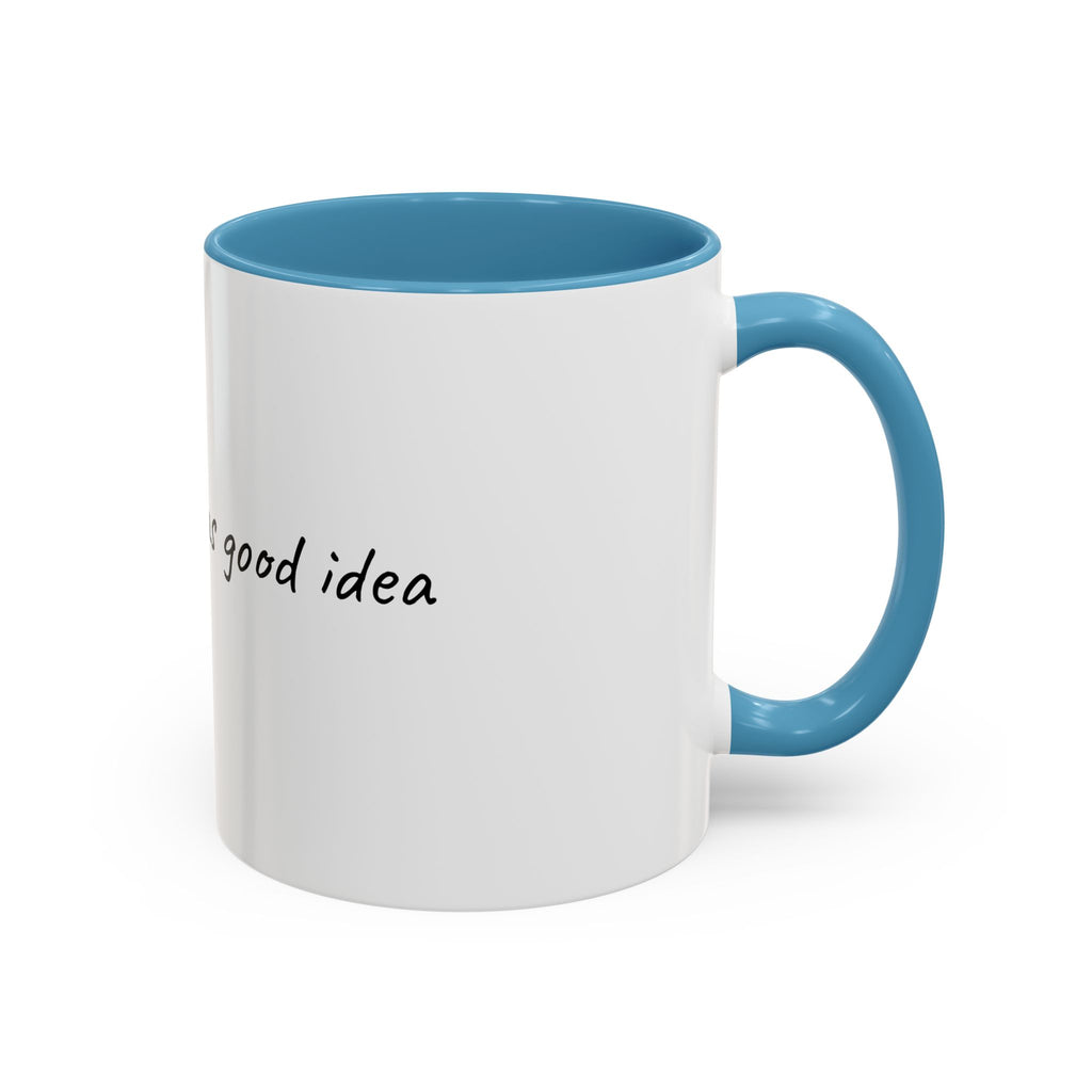 Coffee Mug — "Last night was a good idea" Accent Ceramic Mug (11/15oz)