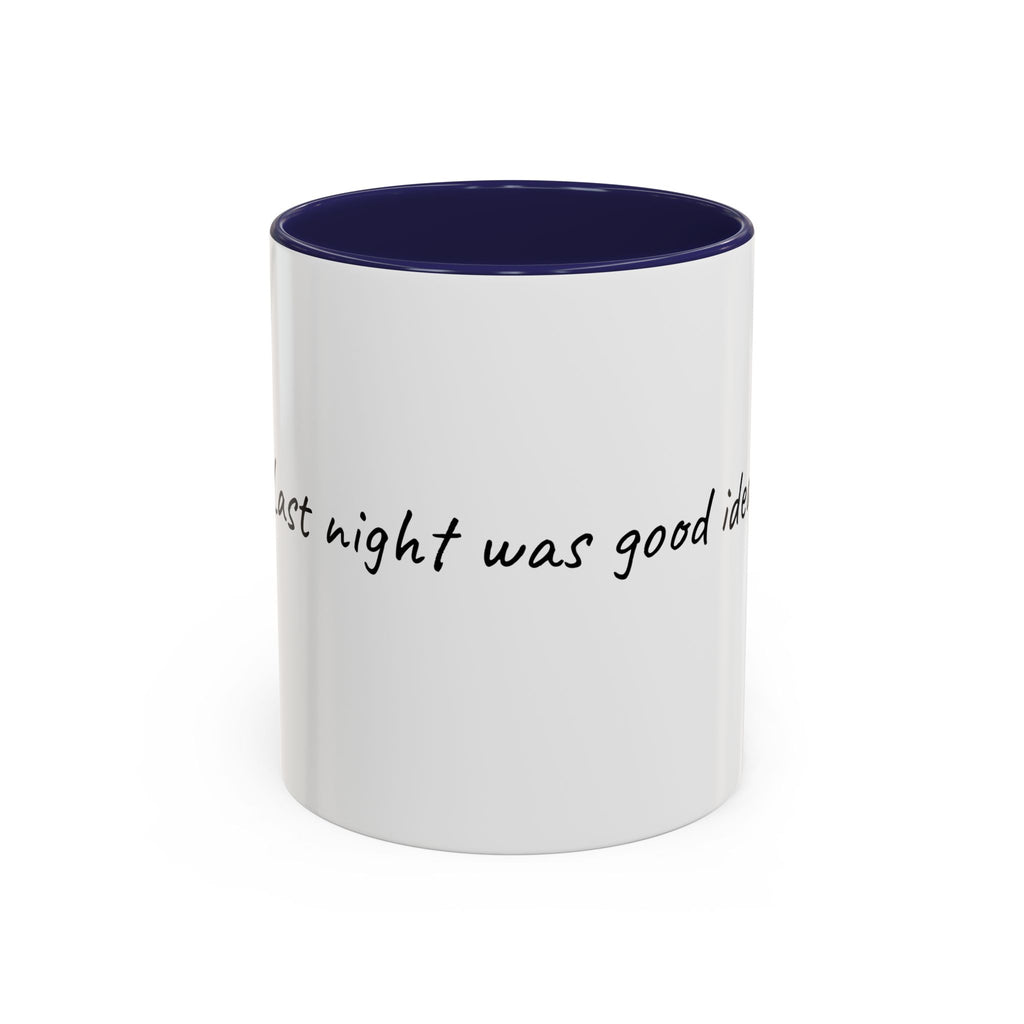 Coffee Mug — "Last night was a good idea" Accent Ceramic Mug (11/15oz)