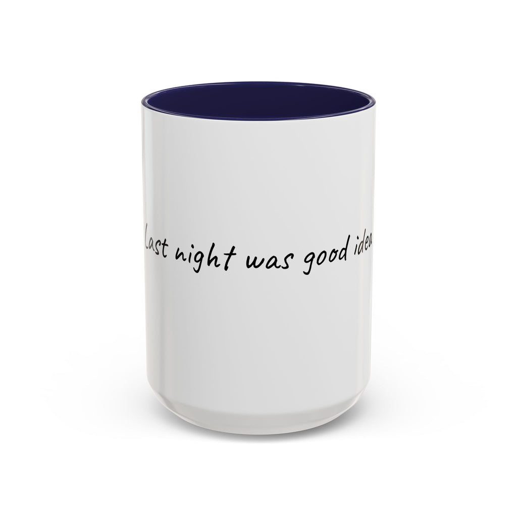 Coffee Mug — "Last night was a good idea" Accent Ceramic Mug (11/15oz)