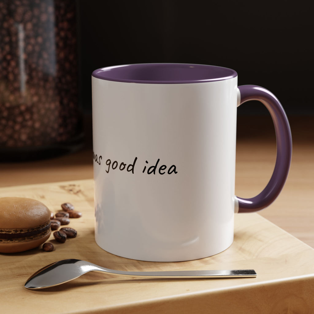 Coffee Mug — "Last night was a good idea" Ceramic Mug (11/15oz) - 9 COLORS